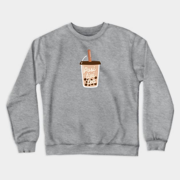 Posi-tivi-tea Crewneck Sweatshirt by Heckin' Good Bubble Tea